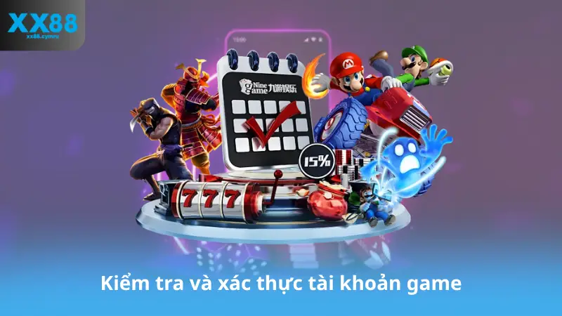 Kiểm tra và xác thực tài khoản game