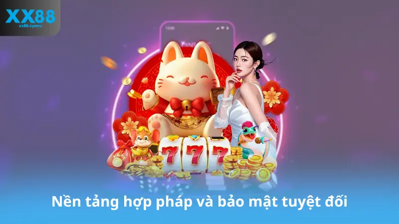 Nền tảng hợp pháp và bảo mật tuyệt đối