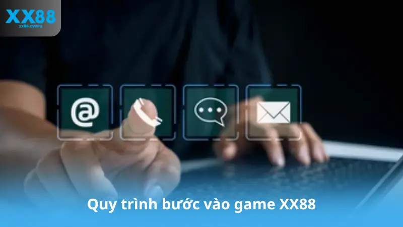 Quy trình bước vào game XX88