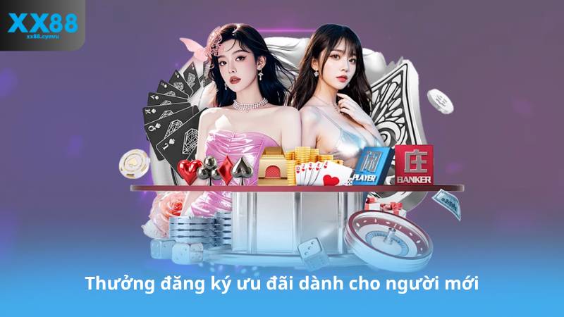 Thưởng đăng ký ưu đãi dành cho người mới