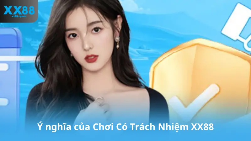 Ý nghĩa của Chơi Có Trách Nhiệm XX88